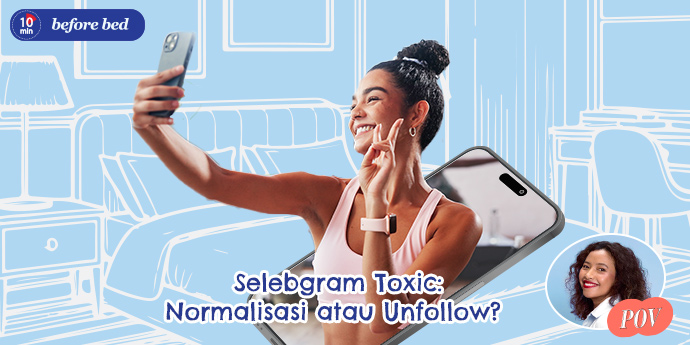 Selebgram Toxic: Dinormalisasi atau Malah Bisa Memengaruhi Kepribadian dan Mental Kita?