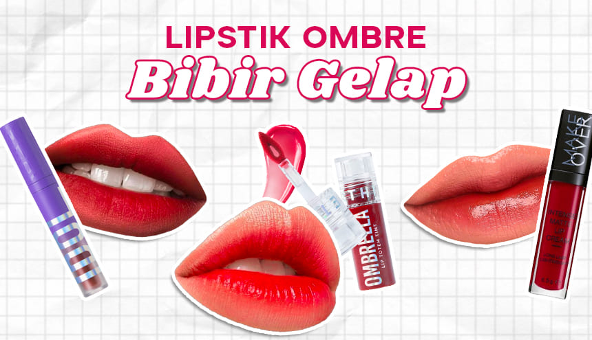 Sempurna Tutupi Bibir Hitam, Ini Rekomendasi Lipstik Ombre yang Wajib Dicoba!