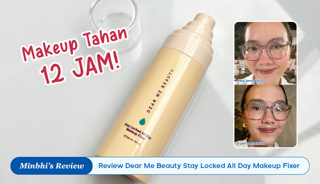 Review Dear Me Beauty Stay Locked All Day Makeup Fixer: Setting Spray Aroma Berries untuk Makeup Tahan 12 Jam!