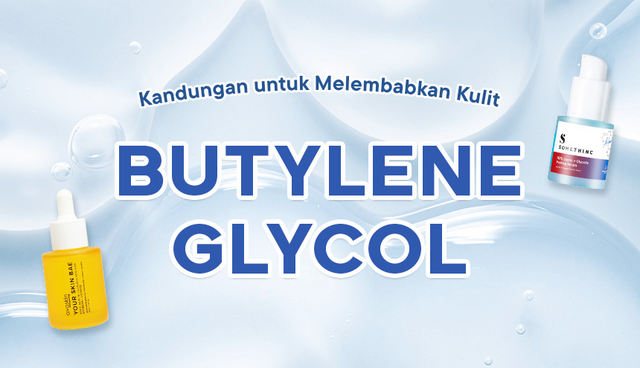 Butylene Glycol: Kandungan untuk Melembabkan Kulit