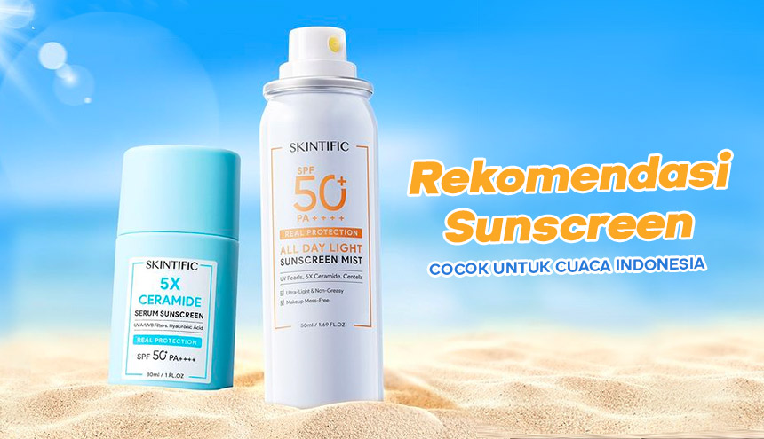Rekomendasi Sunscreen Buat Menghadapi Teriknya Matahari Indonesia!