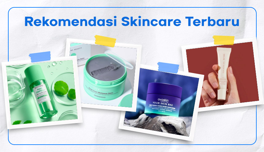 Deretan Rekomendasi Produk Skincare Terbaru Jelang Lebaran