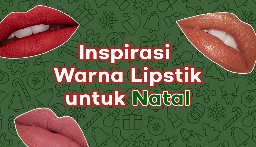 Inspirasi Makeup Natal dengan Berbagai Macam Warna Lipstik, Kalian Pilih yang Mana?