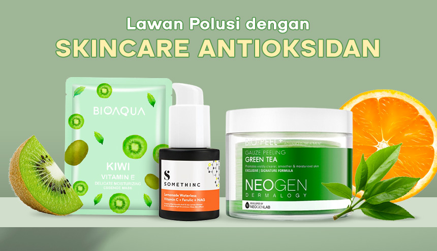 Kulit Tetap Sehat Lawan Polusi dengan Skincare Antioksidan Ini!