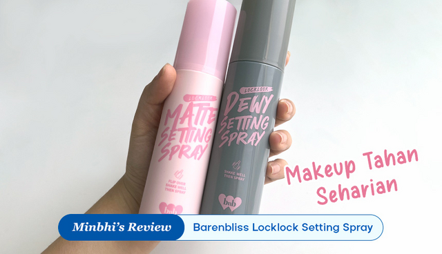 Review Barenbliss Locklock Setting Spray: Bikin Dewy atau Matte Makeup Tahan Seharian