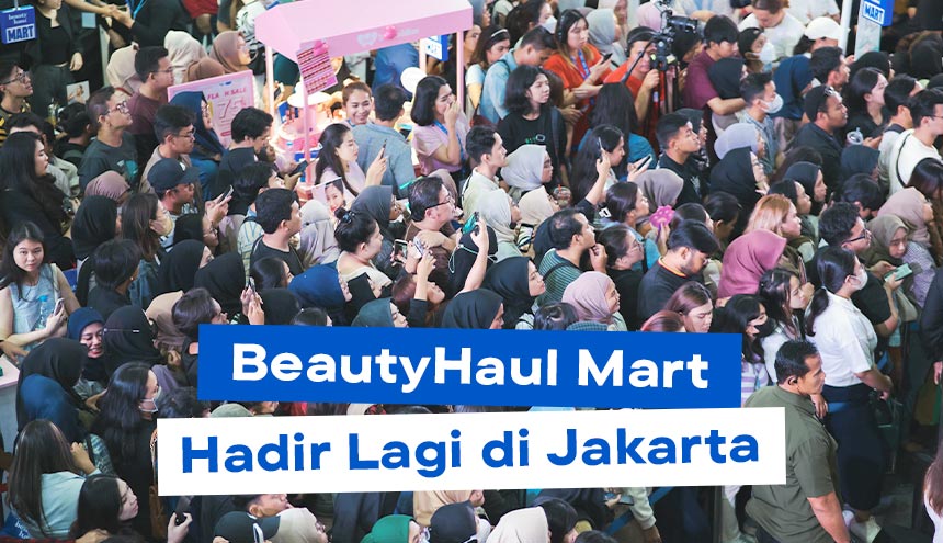 BeautyHaul Mart Hadir Lagi di Jakarta, Jangan Sampai Ketinggalan List Aktivitas Serunya!
