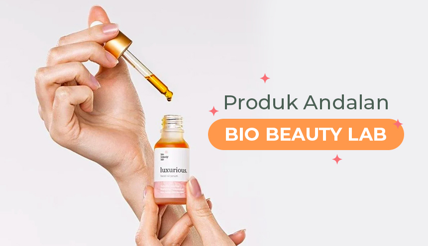 Temukan Produk Andalan Kamu dari Bio Beauty Lab!