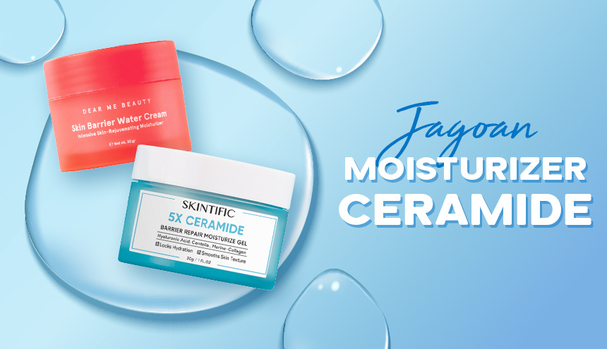 Ini Dia Deretan Moisturizer Terbaik yang Mengandung Ceramide