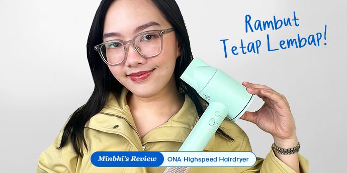 Review ONA Highspeed Hairdryer: Mengandung 300 Juta Ion Negatif, Rambut Auto Lembap Habis Dikeringkan!