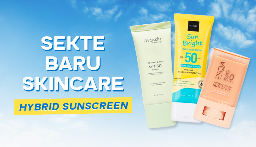 Sekte Baru Skincare: Hybrid Sunscreen