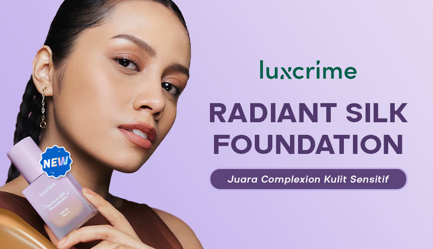 Luxcrime Radiant Silk Foundation: Complexion Juara untuk Pemilik Kulit Sensitif