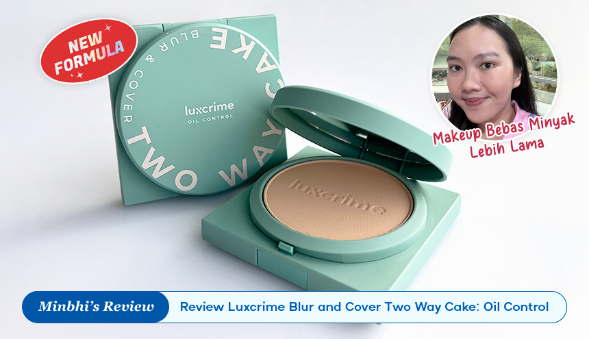 Review Luxcrime Blur and Cover Two Way Cake Oil Control NEW FORMULA: Makeup Bebas Minyak Lebih Lama