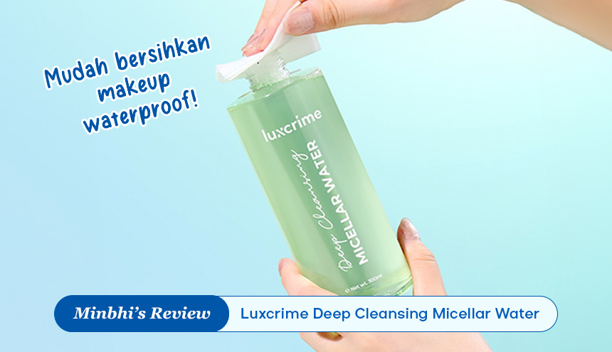 Review Luxcrime Deep Cleansing Micellar Water: Hapus Makeup + Bikin Wajah Lebih Cerah!