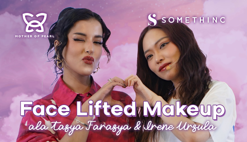 Face Lifted Makeup Ala Tasya Farasya dan Irene Ursula, Semua Pakai Produk MOP Beauty dan Somethinc!