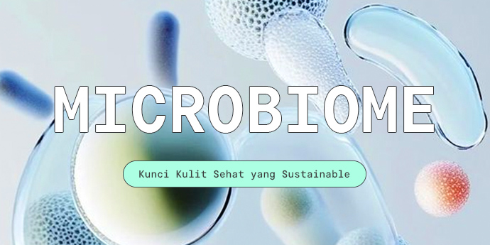 Microbiome: Kunci Kulit Sehat yang Sustainable