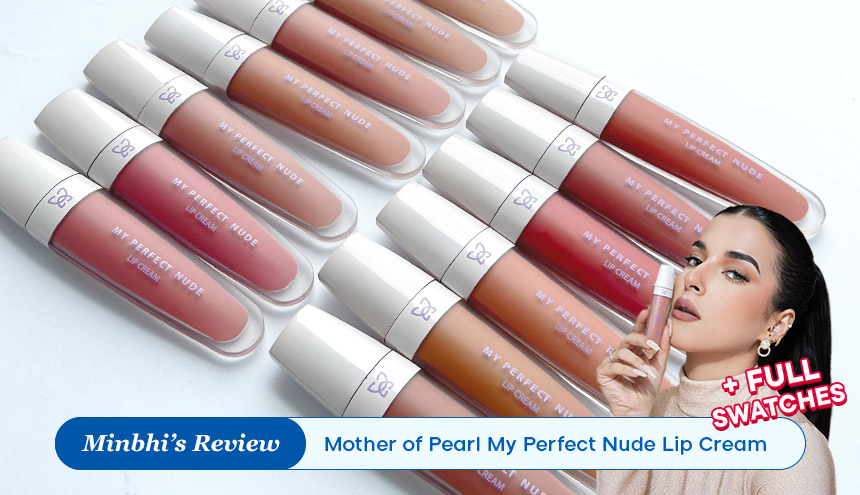 Review Produk Terbaru Mother of Pearl: My Perfect Nude Lip Cream, Lip Cream Matte yang Sekali Swipe Langsung Perfect!