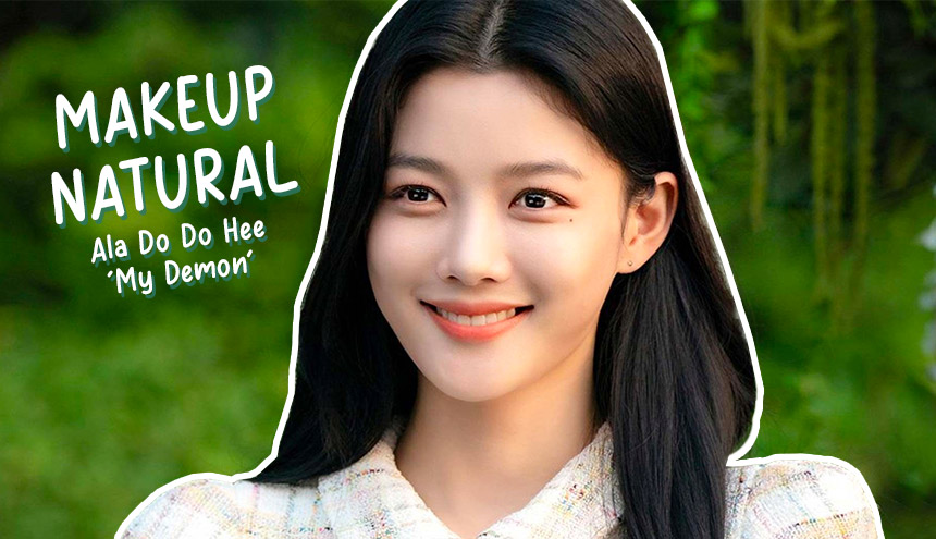 Mau Tampil Natural Seperti Orang Korea? Ikuti Tips Makeup Ala Do Do Hee “My Demon”