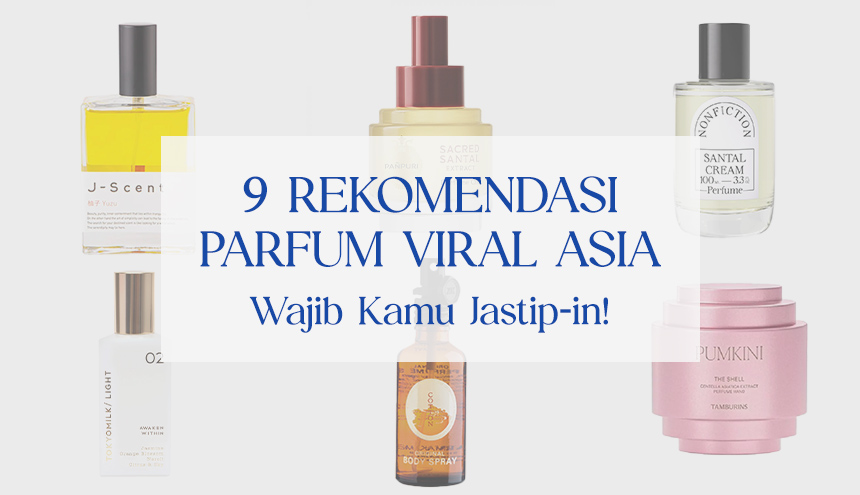 Rekomendasi 9 Parfum Viral Asia di Tiktok yang Bikin Kamu Wajib Jastip!