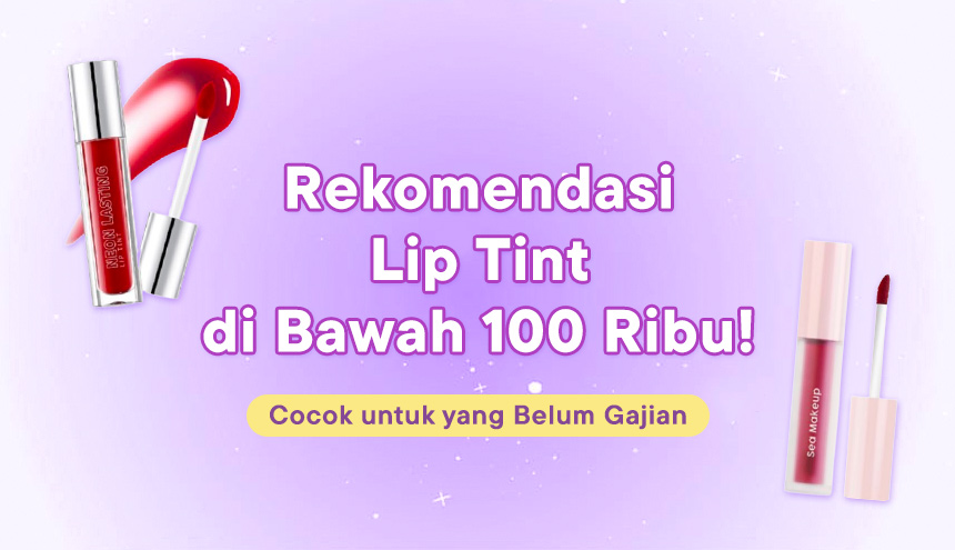 5 Rekomendasi Lip Tint di Bawah 100 Ribu! Cocok untuk yang Belum Gajian