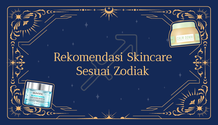2024 Makin Kinclong dengan Rekomendasi Skincare Sesuai Zodiak, Cek di Sini!