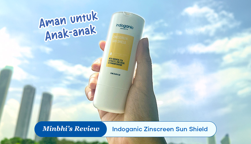 Review Indoganic Zinscreen Sun Shield: Hybrid Sunscreen yang Aman untuk Anak-anak