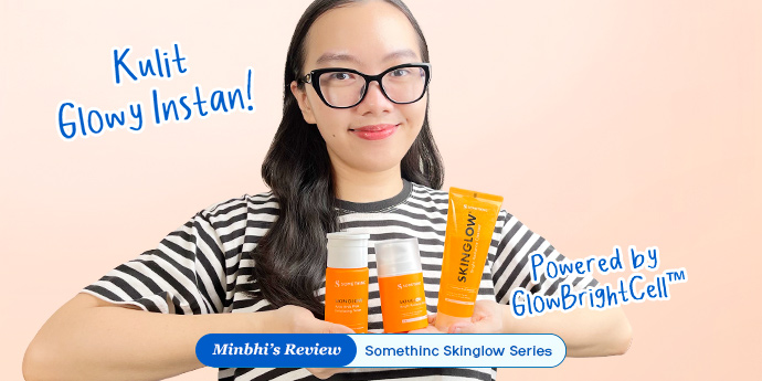 Review Somethinc Skinglow Series: Skincare Baru dengan Paten GlowBrightCell™, Kulit Glowy Instan!
