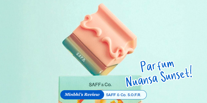 Review Saff N Co S.O.F.R EDP: S.O.T.B yang Lebih Delicate!
