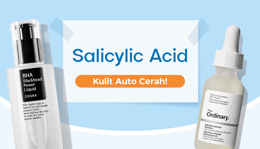 Salicylic Acid di Produk The Ordinary dan Cosrx yang Bikin Kulit Auto Cerah!
