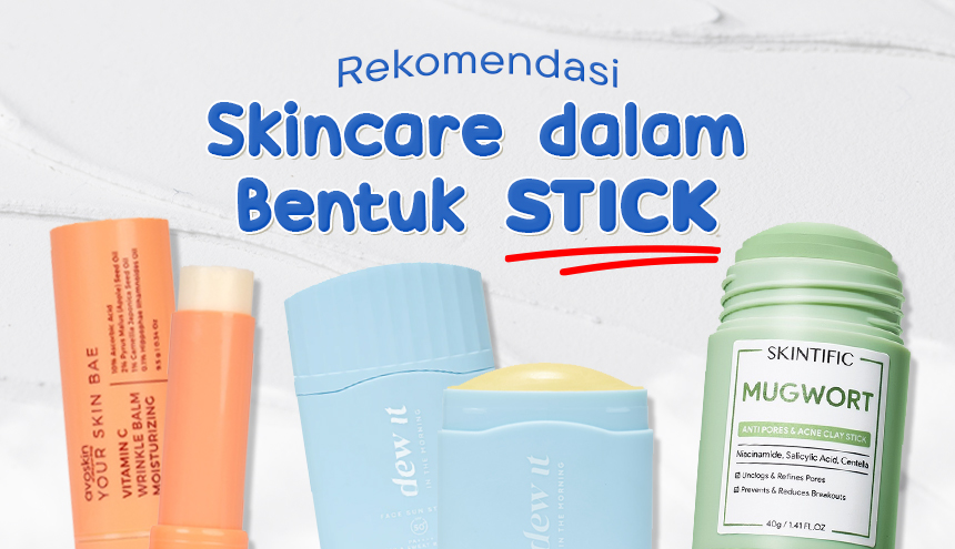 Anti Tumpah dan Gercep, Intip Rekomendasi Skincare dalam Bentuk Stick!
