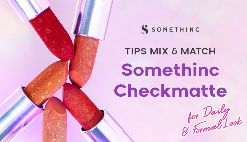 Tips Mix & Match Somethinc Checkmatte yang Pas Buat Daily sampai Formal Look