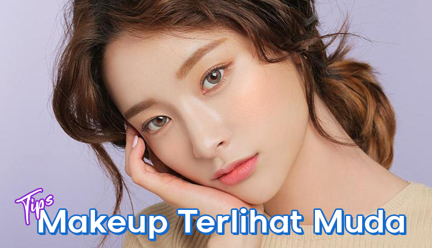 Tips Makeup Agar Terlihat Lebih Muda!