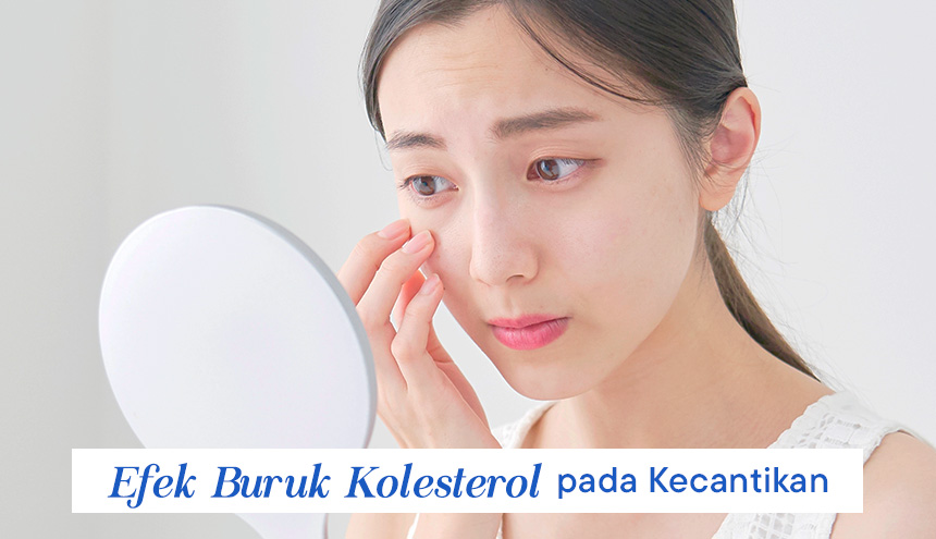 Efek Buruk Kolesterol pada Kecantikan Kulit, Gak Banyak Orang Tahu!