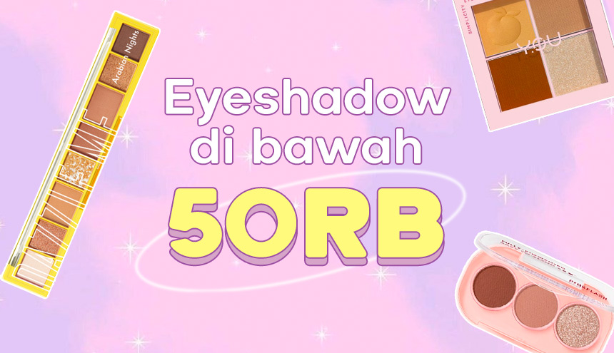 Rekomendasi Eyeshadow di Bawah 50RB!