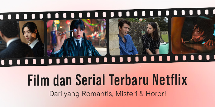 Rekomendasi Film dan Serial Terbaru Netflix, Dari yang Romantis, Misteri & Horor!