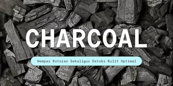 Mengenal Kandungan Charcoal, Efektif Hempas Kotoran Sekaligus Detoks Kulit Optimal