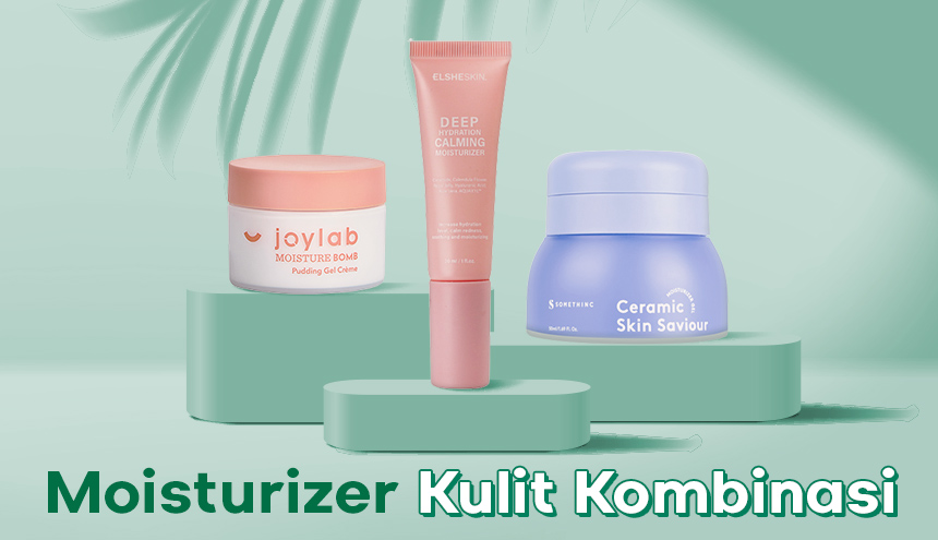 Wajib Dicoba! 10 Rekomendasi Moisturizer untuk Kulit Kombinasi