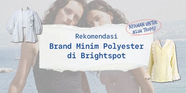 4 Brand di Brightspot yang Minim Polyester, Lebih Sehat & Nyaman untuk Iklim Tropis!