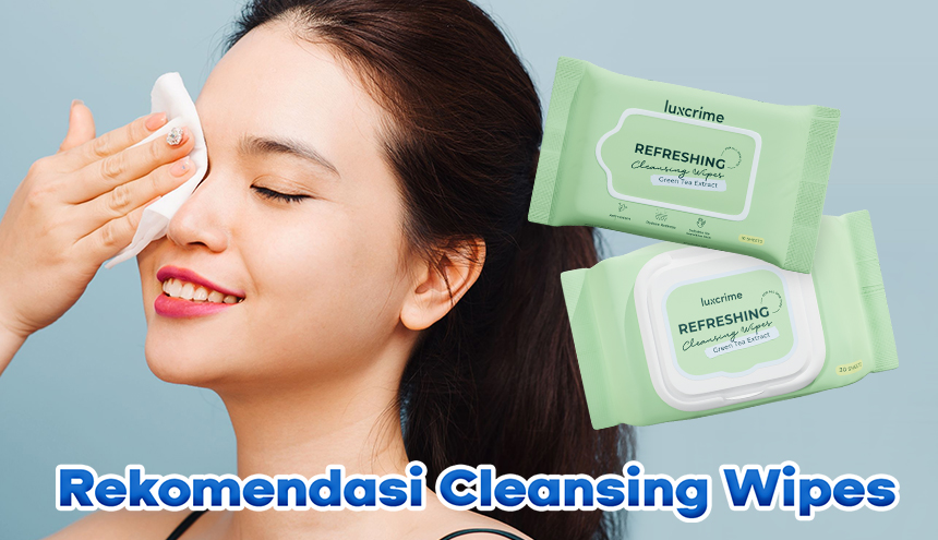 Praktis & Dijamin Bersih! Ini Dia Rekomendasi Cleansing Wipes Buat Menghapus Makeup