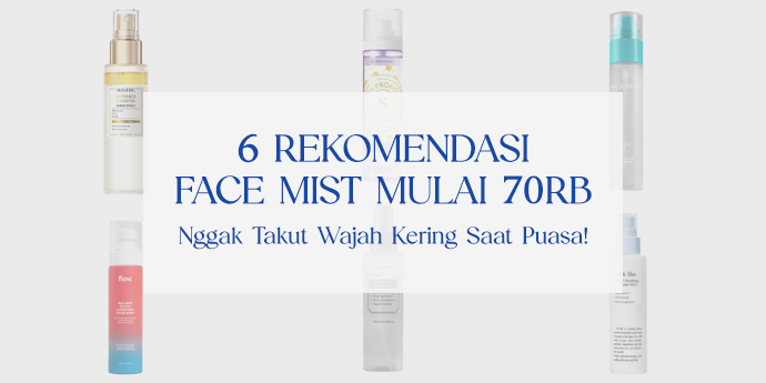 Nggak Bebas "Haus" Saat Puasa! Intip 6 Rekomendasi Face Mist Mulai 70 RB-an