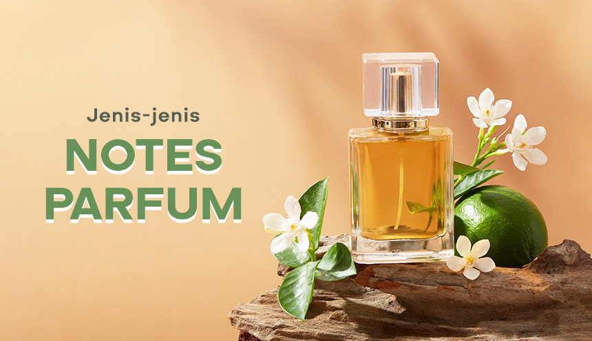 4 Jenis Aroma Parfum yang Paling Populer, Mana Favoritmu?
