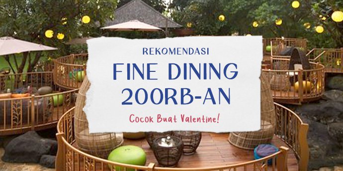 Rekomendasi Fine Dining Cuma 200 RB-an Per Orang, Cocok Buat Valentine!