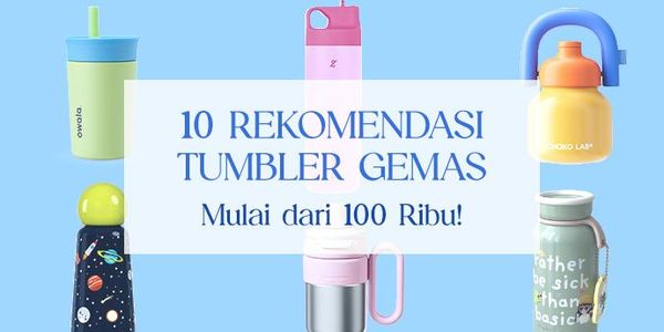 10 Rekomendasi Tumbler Lokal Gemas, Mulai dari 100 Ribu sampai Hampir Sejuta!