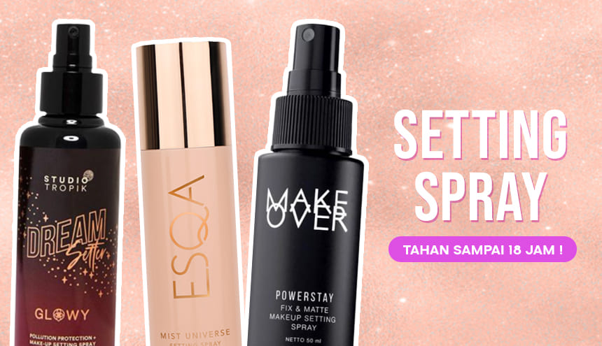 7 Rekomendasi Setting Spray yang Bagus untuk Set Makeup