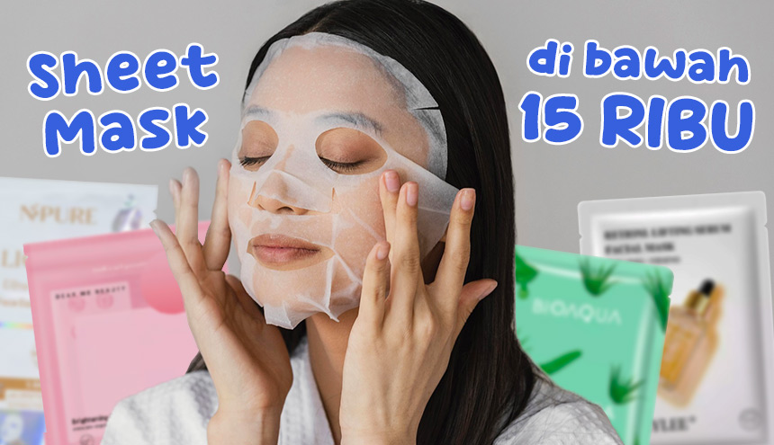 Rekomendasi Sheet Mask di Bawah Rp15ribu, Efektif Cerahkan Wajah!