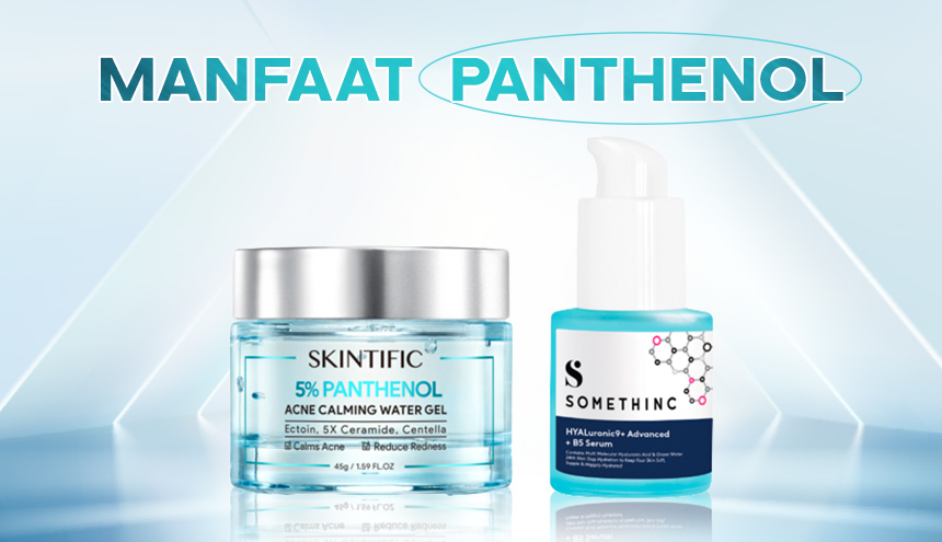 Selain Melembapkan, Ini Manfaat Panthenol dalam Skincare